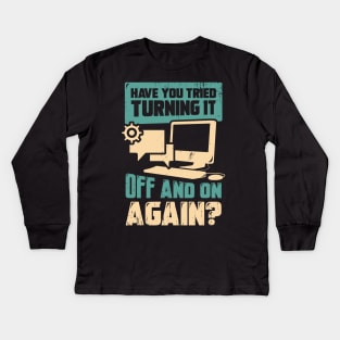 Have You Tried Turning It Off And On Again Kids Long Sleeve T-Shirt